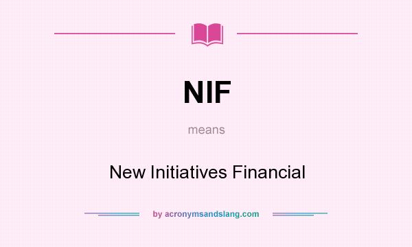 What does NIF mean? It stands for New Initiatives Financial