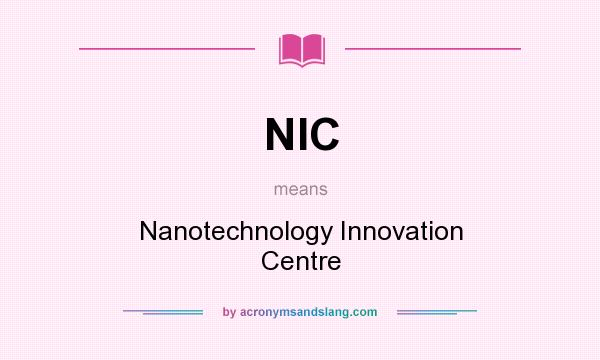 What does NIC mean? It stands for Nanotechnology Innovation Centre