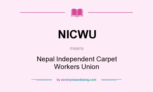 What does NICWU mean? It stands for Nepal Independent Carpet Workers Union