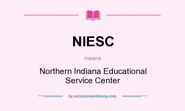 What does NIESC mean? It stands for Northern Indiana Educational Service Center