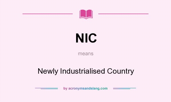 What does NIC mean? It stands for Newly Industrialised Country