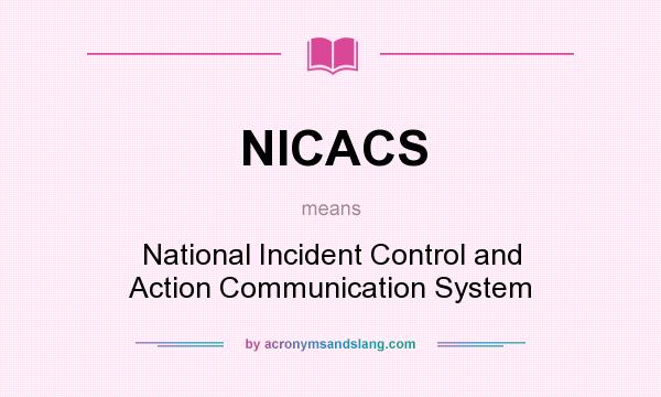What does NICACS mean? It stands for National Incident Control and Action Communication System