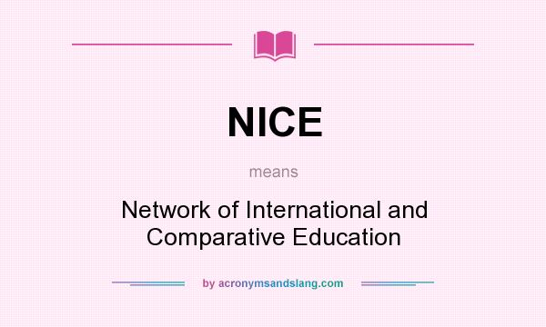 What does NICE mean? It stands for Network of International and Comparative Education