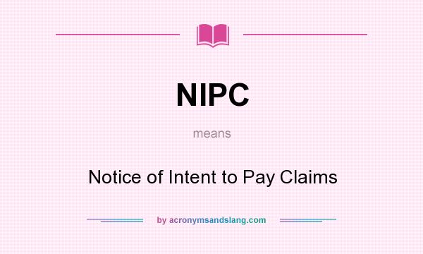 What does NIPC mean? It stands for Notice of Intent to Pay Claims