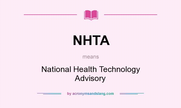 What does NHTA mean? It stands for National Health Technology Advisory