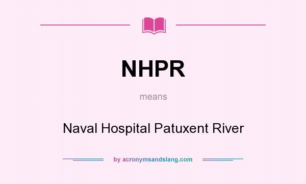 What does NHPR mean? It stands for Naval Hospital Patuxent River