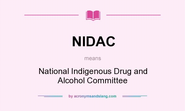 What does NIDAC mean? It stands for National Indigenous Drug and Alcohol Committee