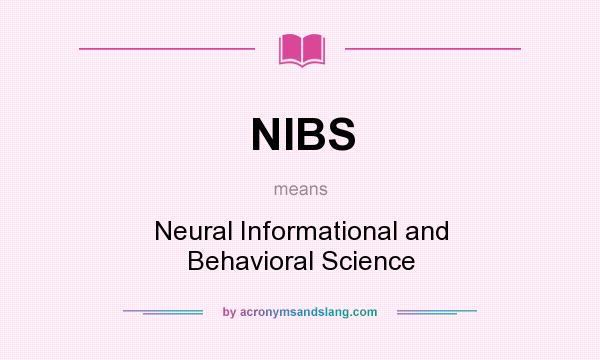 What does NIBS mean? It stands for Neural Informational and Behavioral Science