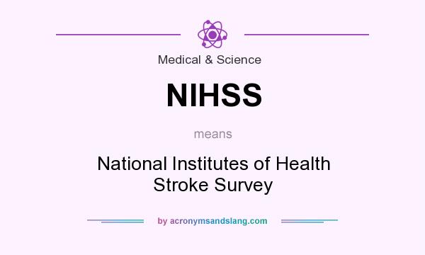 What does NIHSS mean? It stands for National Institutes of Health Stroke Survey