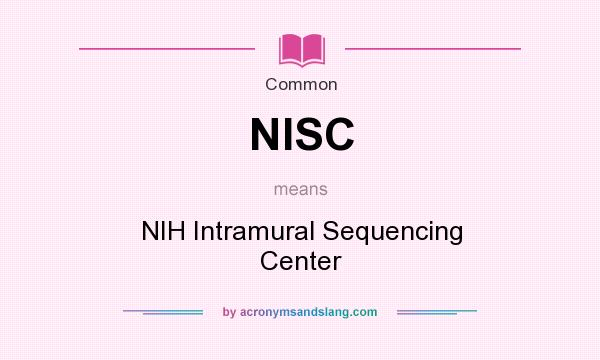 What does NISC mean? It stands for NIH Intramural Sequencing Center