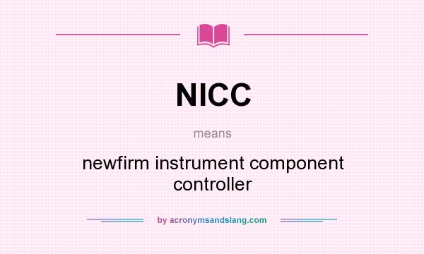 What does NICC mean? It stands for newfirm instrument component controller