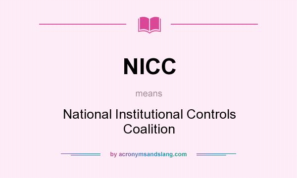 What does NICC mean? It stands for National Institutional Controls Coalition