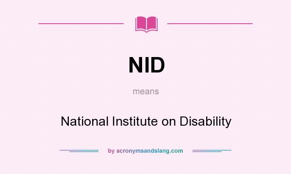 What does NID mean? It stands for National Institute on Disability