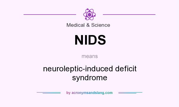 What does NIDS mean? It stands for neuroleptic-induced deficit syndrome