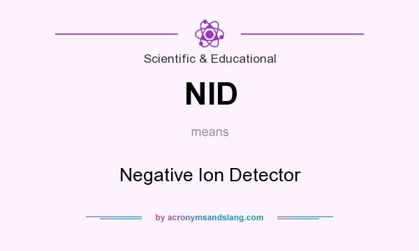 What does NID mean? It stands for Negative Ion Detector