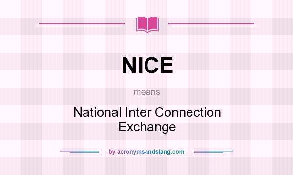 What does NICE mean? It stands for National Inter Connection Exchange