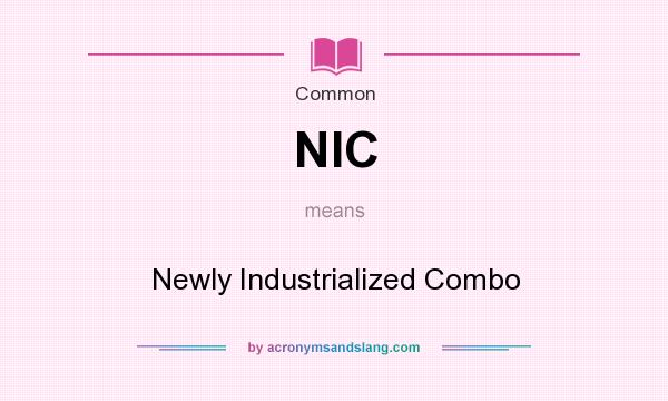 What does NIC mean? It stands for Newly Industrialized Combo