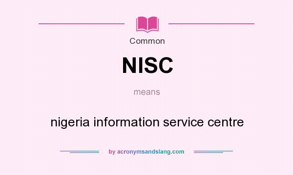 What does NISC mean? It stands for nigeria information service centre