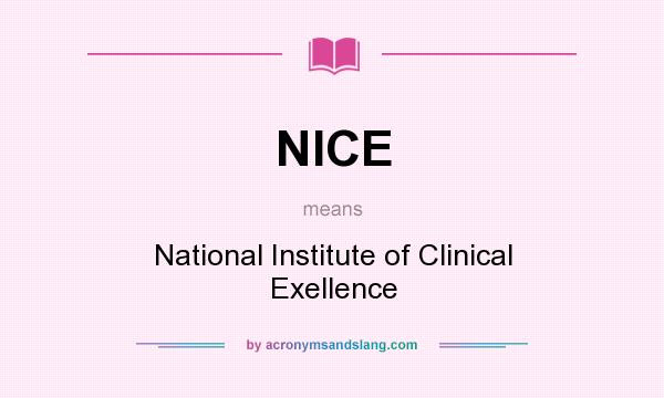 What does NICE mean? It stands for National Institute of Clinical Exellence