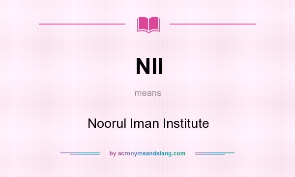What does NII mean? It stands for Noorul Iman Institute