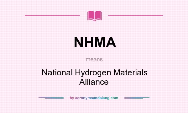 What does NHMA mean? It stands for National Hydrogen Materials Alliance