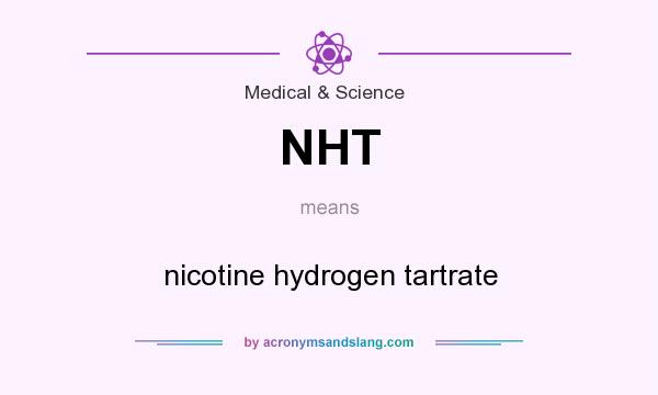 What does NHT mean? It stands for nicotine hydrogen tartrate