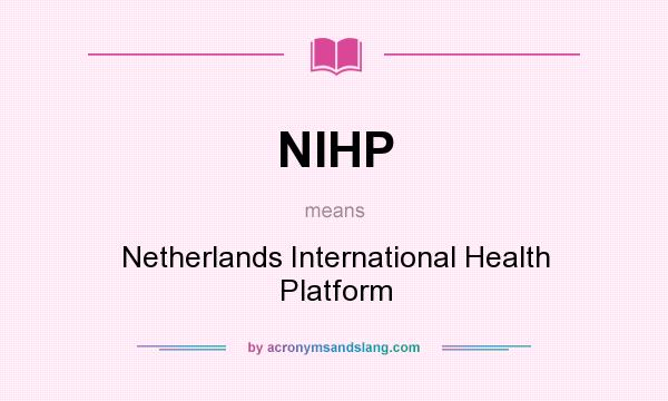 What does NIHP mean? It stands for Netherlands International Health Platform