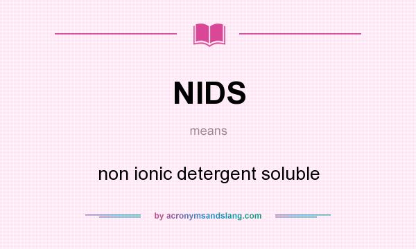 What does NIDS mean? It stands for non ionic detergent soluble