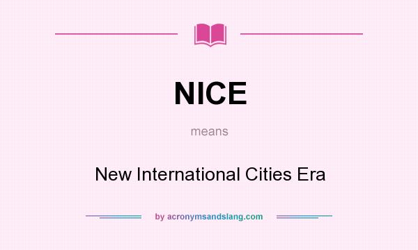 What does NICE mean? It stands for New International Cities Era
