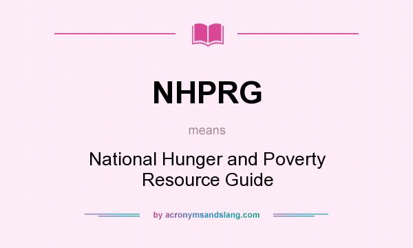 What does NHPRG mean? It stands for National Hunger and Poverty Resource Guide