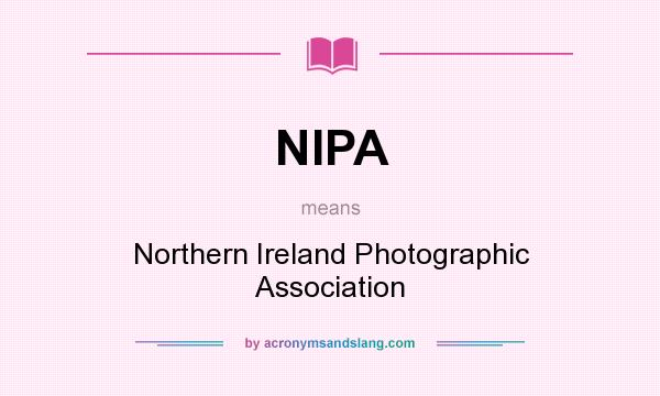 What does NIPA mean? It stands for Northern Ireland Photographic Association