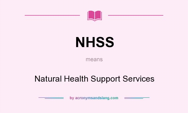 What does NHSS mean? It stands for Natural Health Support Services