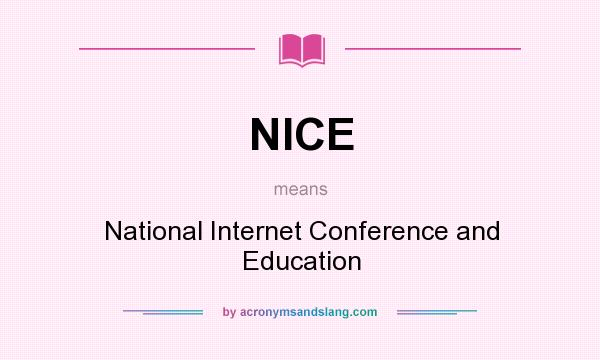 What does NICE mean? It stands for National Internet Conference and Education
