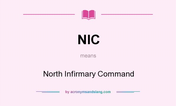 What does NIC mean? It stands for North Infirmary Command