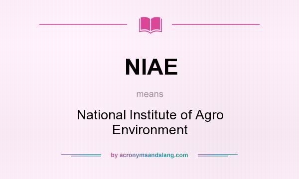 What does NIAE mean? It stands for National Institute of Agro Environment