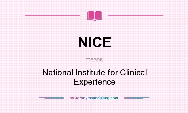 What does NICE mean? It stands for National Institute for Clinical Experience