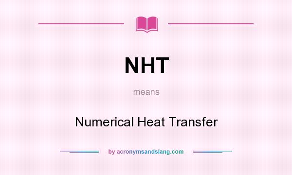 What does NHT mean? It stands for Numerical Heat Transfer