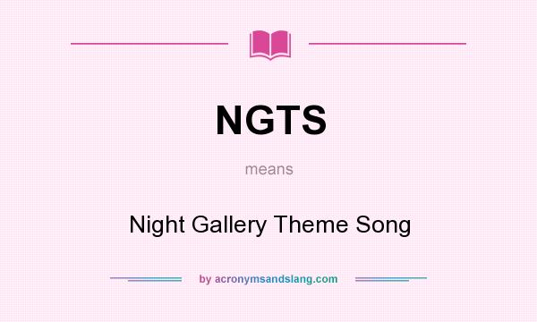 What does NGTS mean? It stands for Night Gallery Theme Song
