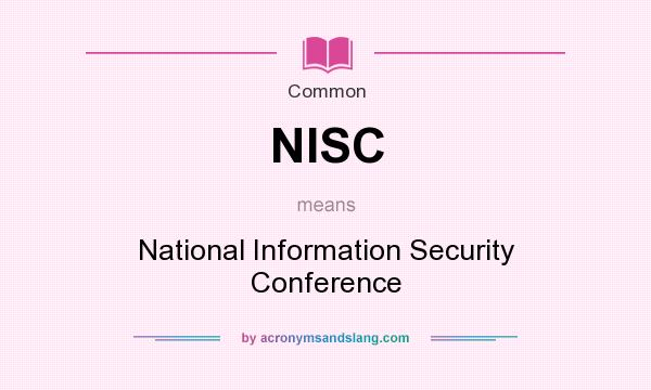 What does NISC mean? It stands for National Information Security Conference