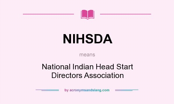 What does NIHSDA mean? It stands for National Indian Head Start Directors Association