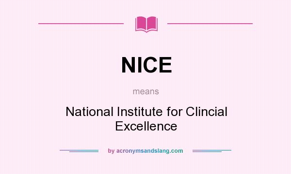 What does NICE mean? It stands for National Institute for Clincial Excellence