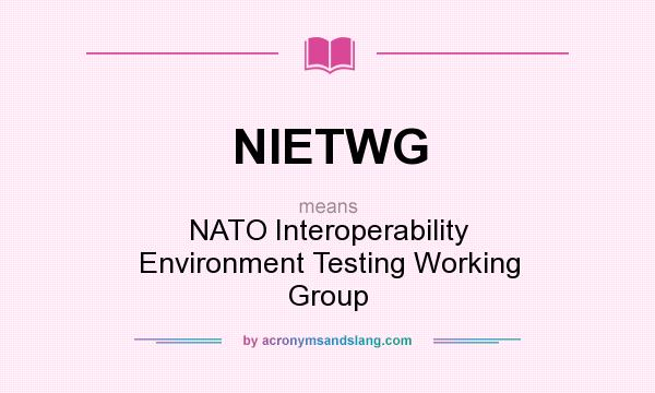 What does NIETWG mean? It stands for NATO Interoperability Environment Testing Working Group