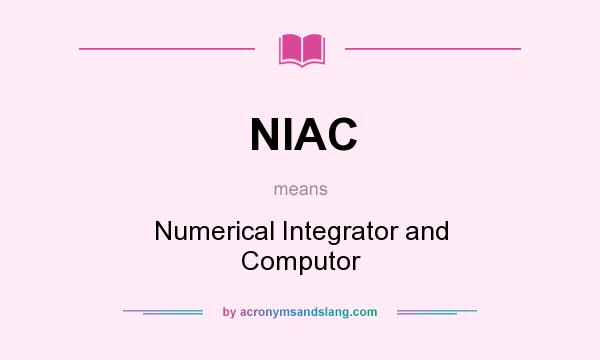 What does NIAC mean? It stands for Numerical Integrator and Computor