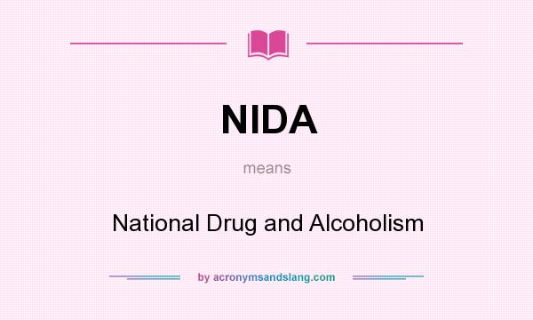 What does NIDA mean? It stands for National Drug and Alcoholism