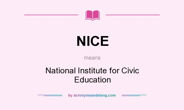What does NICE mean? It stands for National Institute for Civic Education