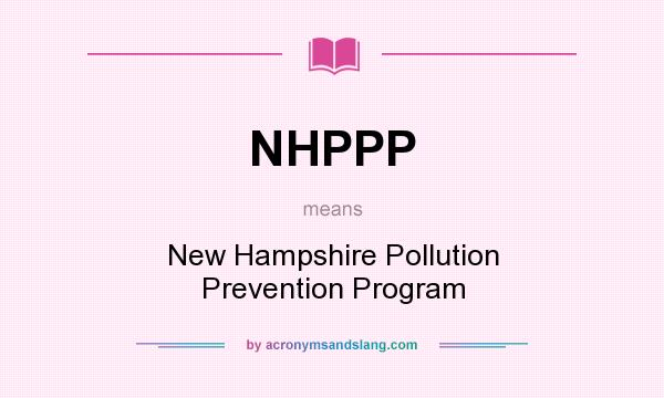 What does NHPPP mean? It stands for New Hampshire Pollution Prevention Program