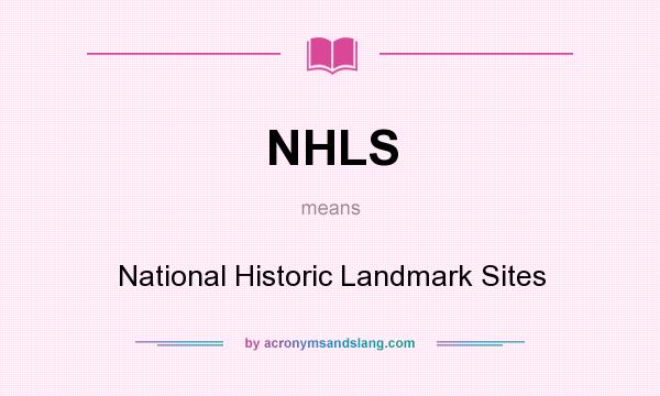 What does NHLS mean? It stands for National Historic Landmark Sites