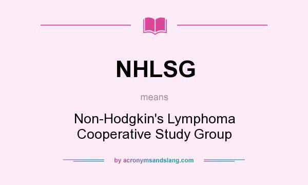 What does NHLSG mean? It stands for Non-Hodgkin`s Lymphoma Cooperative Study Group