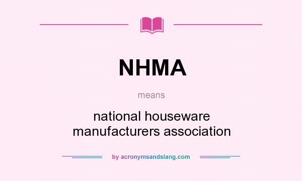 What does NHMA mean? It stands for national houseware manufacturers association