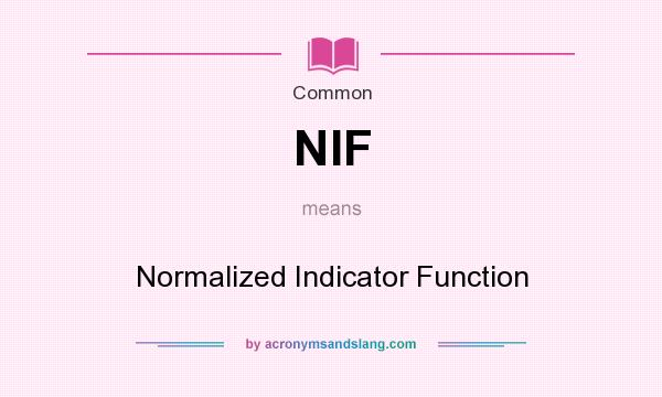 What does NIF mean? It stands for Normalized Indicator Function